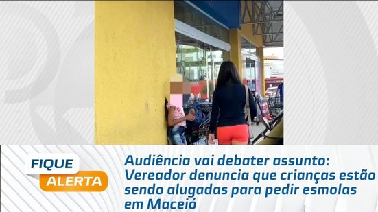 Vereador denuncia que crianças estão sendo alugadas para pedir esmolas em Maceió