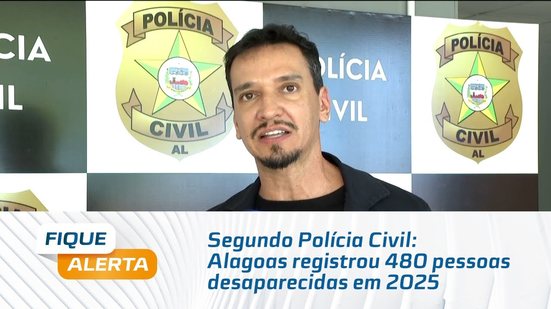 Segundo Polícia Civil: Alagoas registrou 480 pessoas desaparecidas em 2025