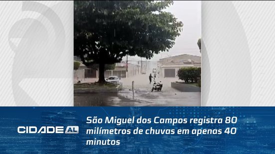 São Miguel dos Campos registra 80 milímetros de chuvas em apenas 40 minutos