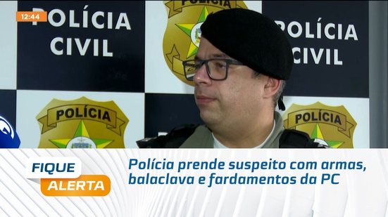 Polícia prende suspeito com armas, balaclava e fardamentos da PC