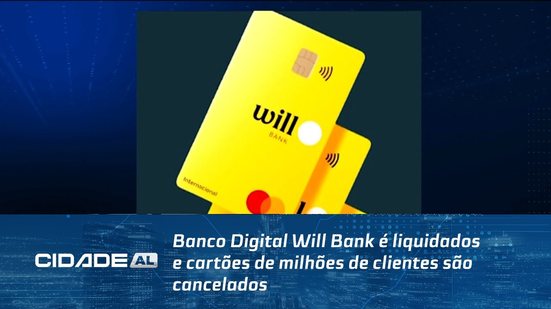 Banco Digital Will Bank é liquidados e cartões de milhões de clientes são cancelados