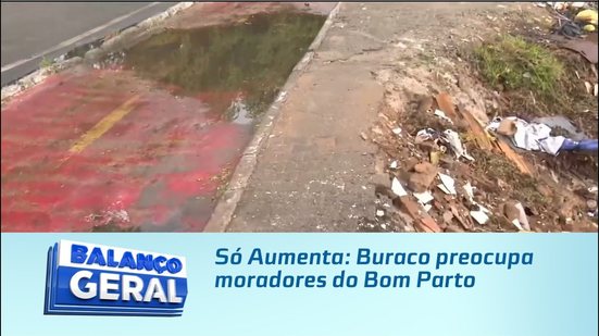 Só Aumenta: Buraco preocupa moradores do Bom Parto