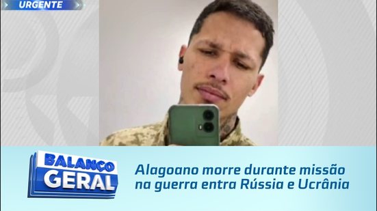 Alagoano morre durante missão na guerra entra Rússia e Ucrânia