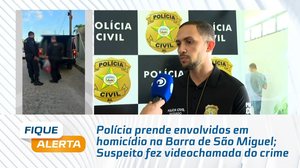 Polícia prende envolvidos em homicídio na Barra de São Miguel; Suspeito fez videochamada do crime