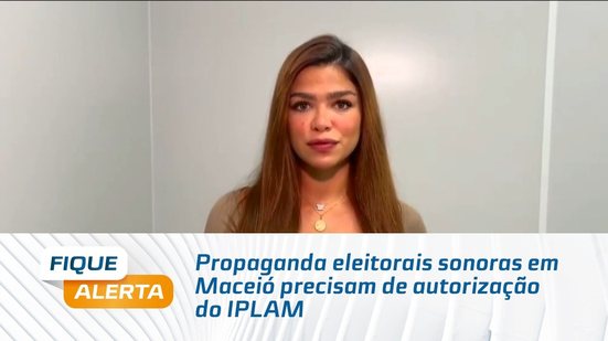 Propaganda eleitorais sonoras em Maceió precisam de autorização do IPLAM