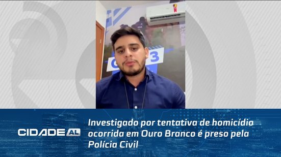 Investigado por tentativa de homicídio ocorrida em Ouro Branco é preso pela Polícia Civil