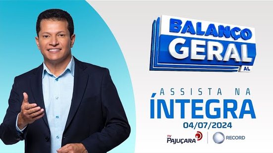 BALANÇO GERAL AL 04/07/2024 na íntegra | TV Pajuçara