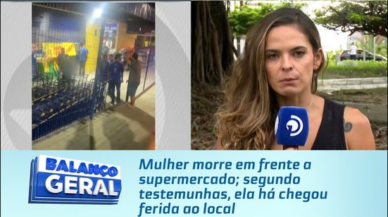 Mulher morre em frente a supermercado; segundo testemunhas, ela há chegou ferida ao local