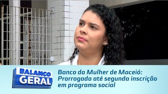 Banco da Mulher de Maceió: Prorrogada até segunda inscrição em programa social