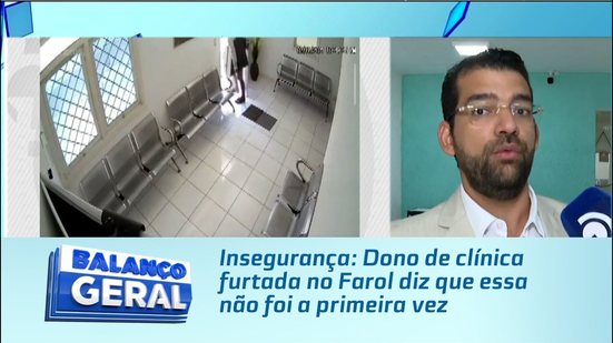 Insegurança: Dono de clínica furtada no Farol diz que essa não foi a primeira vez
