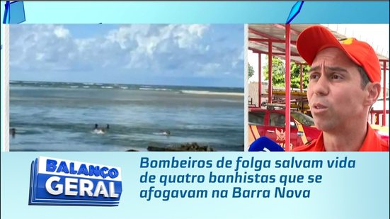 Bombeiros de folga salvam vida de quatro banhistas que se afogavam na Barra Nova