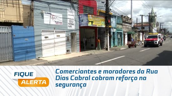 Comerciantes e moradores da Rua Dias Cabral cobram reforço na segurança