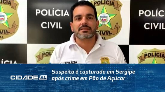 Suspeito é capturado em Sergipe após crime em Pão de Açúcar