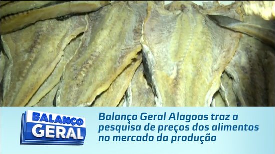 Balanço Geral Alagoas traz a pesquisa de preços dos alimentos no mercado da produção