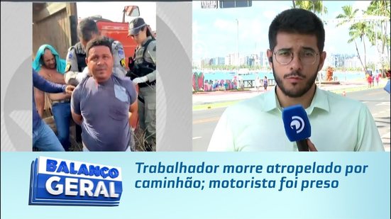 Trabalhador morre atropelado por caminhão; motorista foi preso