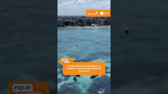 Praia de Pajuçara: turista relata assédio durante passeio de jangada | #FiqueAlerta