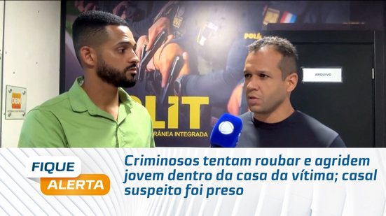 Criminosos tentam roubar e agridem jovem dentro da casa da vítima; casal suspeito foi preso