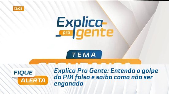 Explica Pra Gente: Entenda o golpe do PIX falso e saiba como não ser enganado