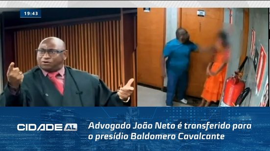 Advogado João Neto é transferido para o presídio Baldomero Cavalcante