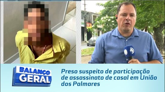 Preso suspeito de participação de assassinato de casal em União dos Palmares