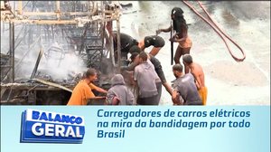 Carregadores de carros elétricos na mira da bandidagem por todo Brasil