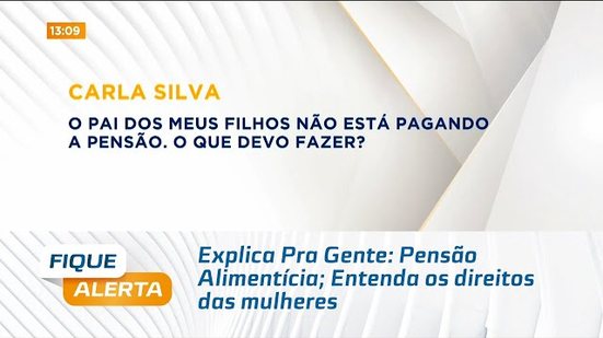 Explica Pra Gente: Pensão Alimentícia; Entenda os direitos das mulheres