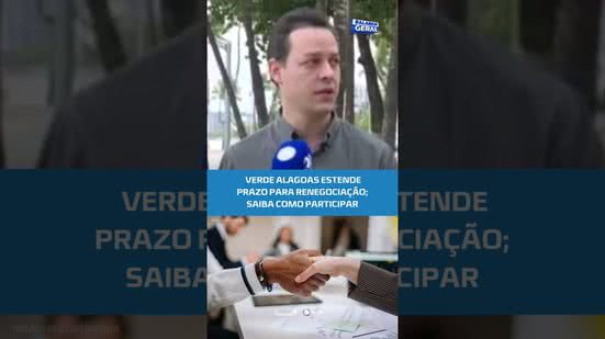 💸Última chance! Verde Alagoas prorroga campanha de negociação de débitos #BalançoGeralAL