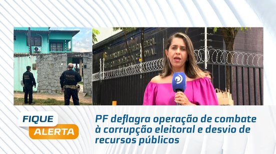 PF deflagra operação de combate à corrupção eleitoral e desvio de recursos públicos