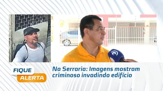 Na Serraria: Imagens mostram criminoso invadindo edifício