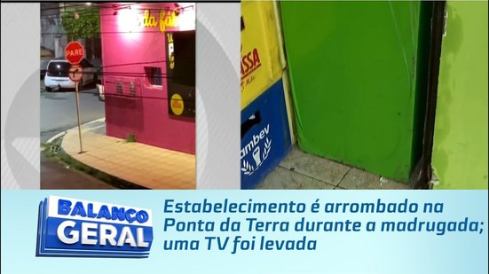 Estabelecimento é arrombado na Ponta da Terra durante a madrugada; uma TV foi levada