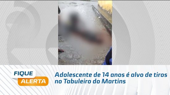 Adolescente de 14 anos é alvo de tiros no Tabuleiro do Martins