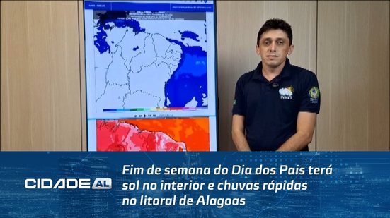 Fim de semana do Dia dos Pais terá sol no interior e chuvas rápidas no litoral de Alagoas
