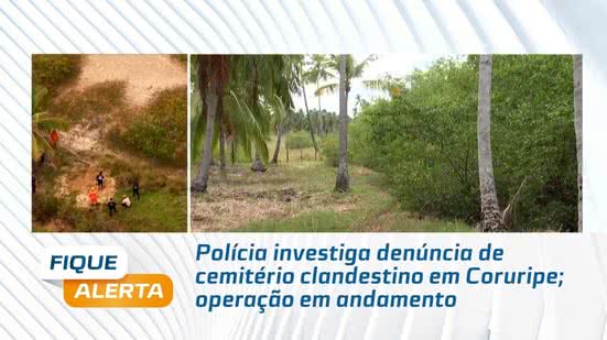 Polícia investiga denúncia de cemitério clandestino em Coruripe; operação em andamento