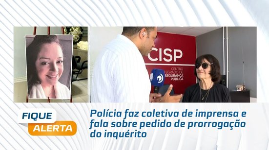 Polícia faz coletiva de imprensa e fala sobre pedido de prorrogação do inquérito