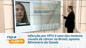 Infecção por HPV é uma das maiores causas de câncer no Brasil, aponta Ministério da Saúde