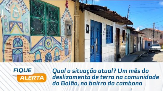 Qual a situação atual? Um mês do deslizamento de terra na comunidade do Bolão, no bairro da cambona