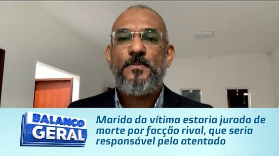 Marido da vítima estaria jurado de morte por facção rival, que seria responsável pelo atentado