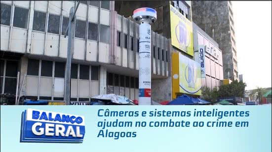 Câmeras e sistemas inteligentes ajudam no combate ao crime em Alagoas