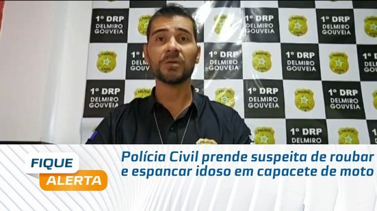 Polícia Civil prende suspeita de roubar e espancar idoso com capacete de moto