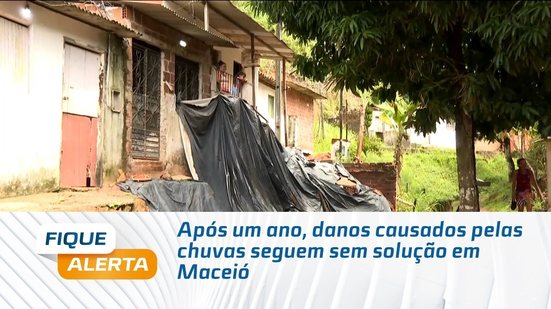 Após um ano, danos causados pelas chuvas seguem sem solução em Maceió