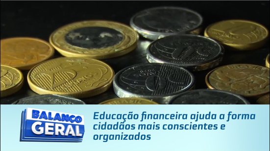 Educação financeira ajuda a forma cidadãos mais conscientes e organizados