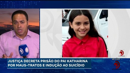Justiça decreta prisão do pai de Katharina por maus-tratos e indução ao suicídio