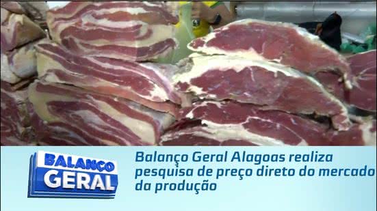 Balanço Geral Alagoas realiza pesquisa de preço direto do mercado da produção