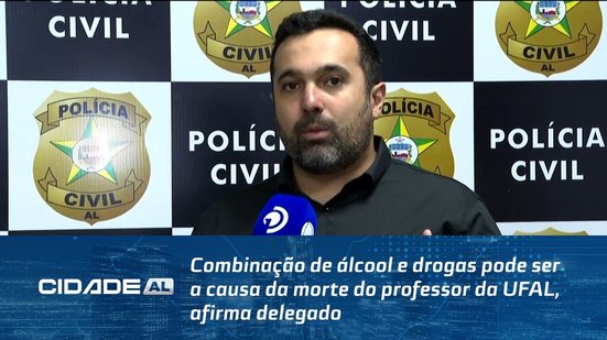 Combinação de álcool e drogas pode ser a causa da morte do professor da UFAL, afirma delegado