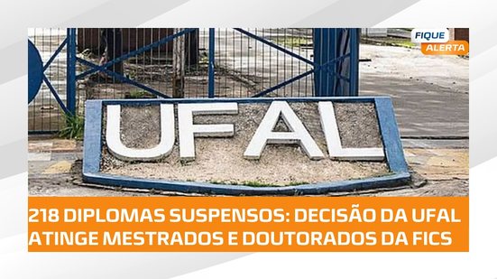 UFAL suspende 218 diplomas de mestrado e doutorado emitidos pela FICS; entenda
