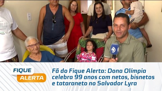 Fã do Fique Alerta: Dona Olímpia celebra 99 anos com netos, bisnetos e tataraneto no Salvador Lyra