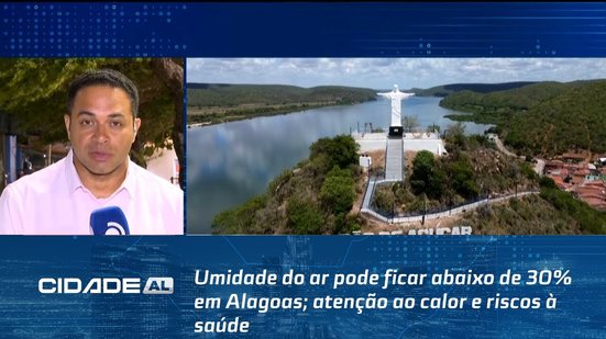 Umidade do ar pode ficar abaixo de 30% em Alagoas; atenção ao calor e riscos à saúde
