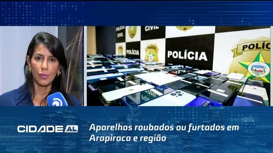 Aparelhos roubados ou furtados em Arapiraca e região começam a ser devolvidos amanhã