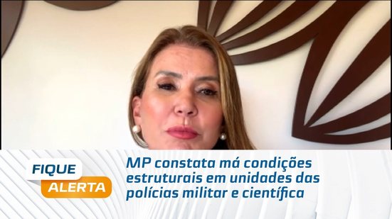 MP constata má condições estruturais em unidades das polícias militar e científica