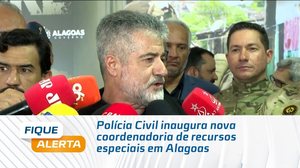 Polícia Civil inaugura nova coordenadoria de recursos especiais em Alagoas